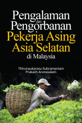 PENGALAMAN DAN PENGORBANAN PEKERJA ASING ASIA SELATAN DI MALAYSIA
